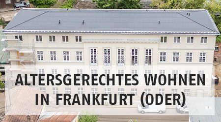 altersgerechtes Wohnen in Frankfurt (Oder)